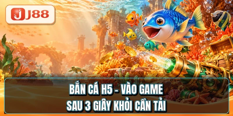 Bắn Cá H5 - Vào Game Sau 3 Giây Khỏi Cần Tải 5 Bắn Cá H5 - Vào Game Sau 3 Giây Khỏi Cần Tải