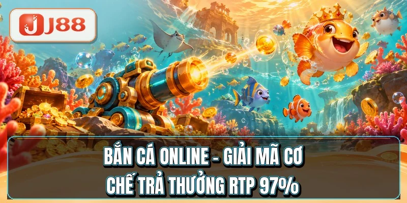Bắn Cá Online - Giải Mã Cơ Chế Trả Thưởng RTP 97% 8 Bắn Cá Online - Giải Mã Cơ Chế Trả Thưởng RTP 97%