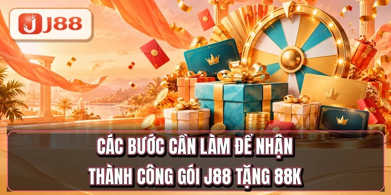 Các bước cần làm để nhận thành công gói J88 tặng 88K