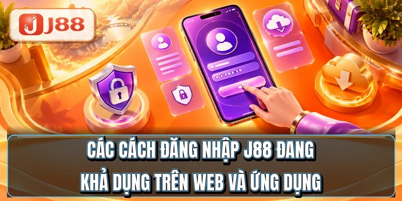 Đăng Nhập J88 - Vào Tài Khoản Nhanh Trong 10 Giây 2 Các cách đăng nhập J88 đang khả dụng trên web và ứng dụng