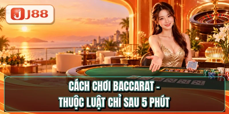Cách Chơi Baccarat - Thuộc Luật Chỉ Sau 5 Phút 5 Cách Chơi Baccarat - Thuộc Luật Chỉ Sau 5 Phút