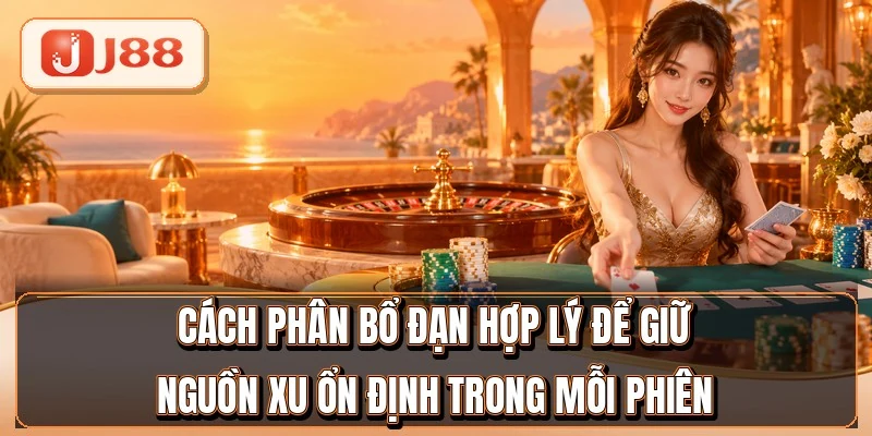 Cách phân bổ đạn hợp lý để giữ nguồn xu ổn định trong mỗi phiên
