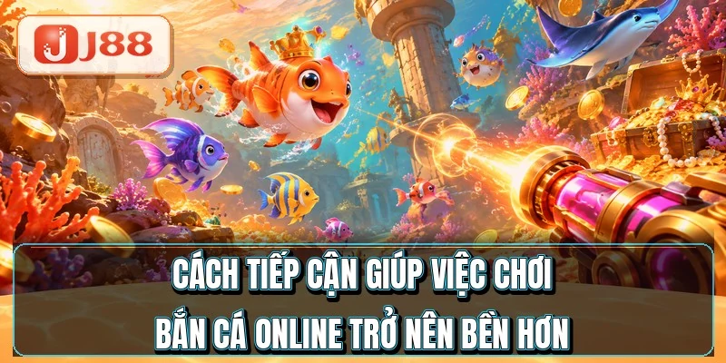 Bắn Cá Online - Giải Mã Cơ Chế Trả Thưởng RTP 97% 4 Cách tiếp cận giúp việc chơi bắn cá online trở nên bền hơn
