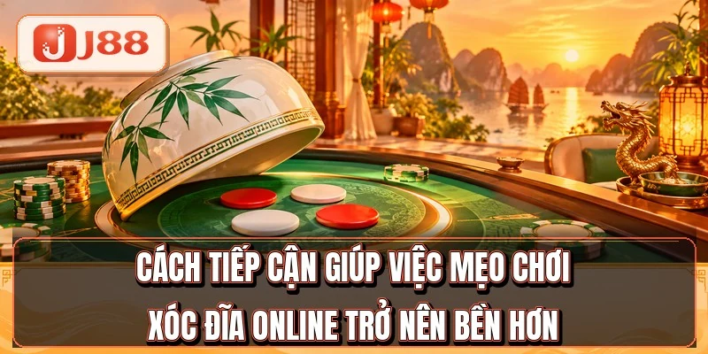 Xóc Đĩa Online - 5 Cửa Cược Dân Chơi Hay Đặt 4 Cách tiếp cận giúp việc mẹo chơi xóc đĩa online trở nên bền hơn