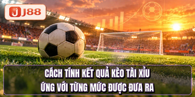 Kèo Tài Xỉu - Giải Mã 5 Mức Quen Thuộc Từ 2.0 Tới 3.0 2 Cách tính kết quả kèo tài xỉu ứng với từng mức được đưa ra