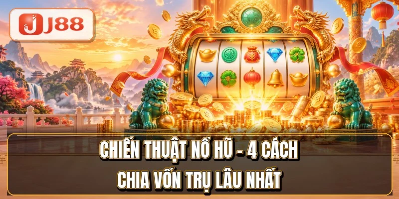 Chiến Thuật Nổ Hũ - 4 Cách Chia Vốn Trụ Lâu Nhất 8 Chiến Thuật Nổ Hũ - 4 Cách Chia Vốn Trụ Lâu Nhất