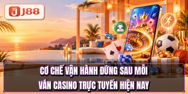 Casino Trực Tuyến - Chọn Đúng Sảnh Qua 5 Tiêu Chí 2 Cơ chế vận hành đứng sau mỗi ván casino trực tuyến hiện nay
