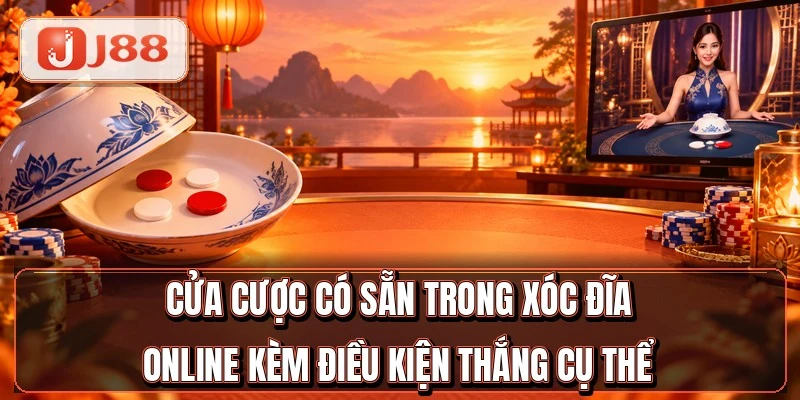 Xóc Đĩa Online - 5 Cửa Cược Dân Chơi Hay Đặt 3 Cửa cược có sẵn trong xóc đĩa online kèm điều kiện thắng cụ thể