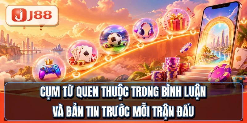 Thuật Ngữ Bóng Đá - 30 Từ Cược Thủ Phải Thuộc 4 Cụm từ quen thuộc trong bình luận và bản tin trước mỗi trận đấu