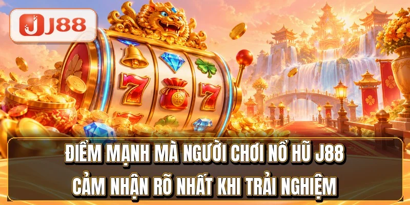 Nổ Hũ J88 - Kho Slot RTP 97% Từ 4 Nhà Phát Hành Lớn 4 Điểm mạnh mà người chơi nổ hũ J88 cảm nhận rõ nhất khi trải nghiệm