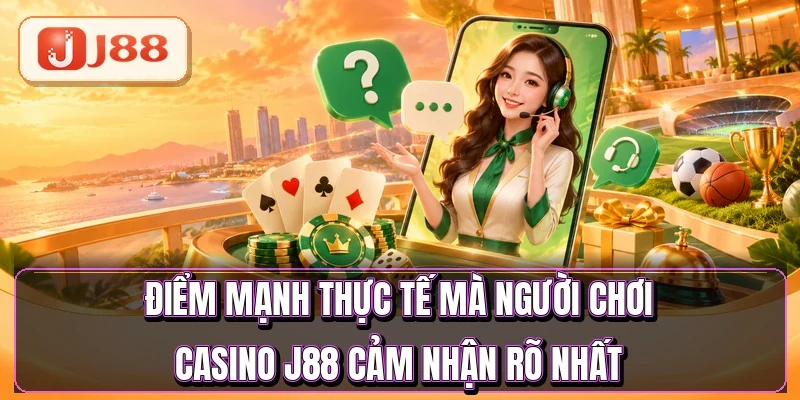 Casino J88 - Dealer Thật Chia Bài Suốt 24 Giờ 4 Điểm mạnh thực tế mà người chơi casino J88 cảm nhận rõ nhất