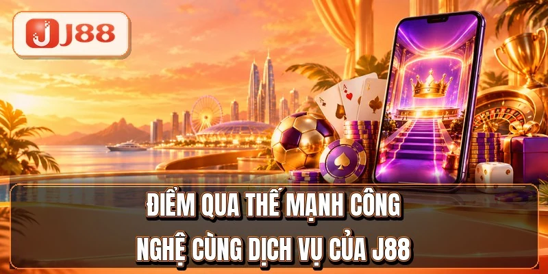 Điểm qua thế mạnh công nghệ cùng dịch vụ của J88 Điểm qua thế mạnh công nghệ cùng dịch vụ của J88