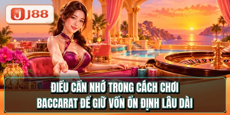 Cách Chơi Baccarat - Thuộc Luật Chỉ Sau 5 Phút 4 Điều cần nhớ trong cách chơi baccarat để giữ vốn ổn định lâu dài