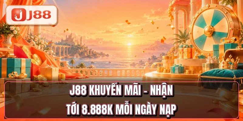 J88 Khuyến Mãi - 5 Gói Ưu Đãi Tới 8.888K Mỗi Ngày