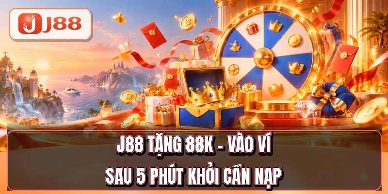 J88 Tặng 88K - Vào Ví Sau 5 Phút Khỏi Cần Nạp