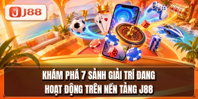 Khám phá 7 sảnh giải trí đang hoạt động trên nền tảng J88 Khám phá 7 sảnh giải trí đang hoạt động trên nền tảng J88