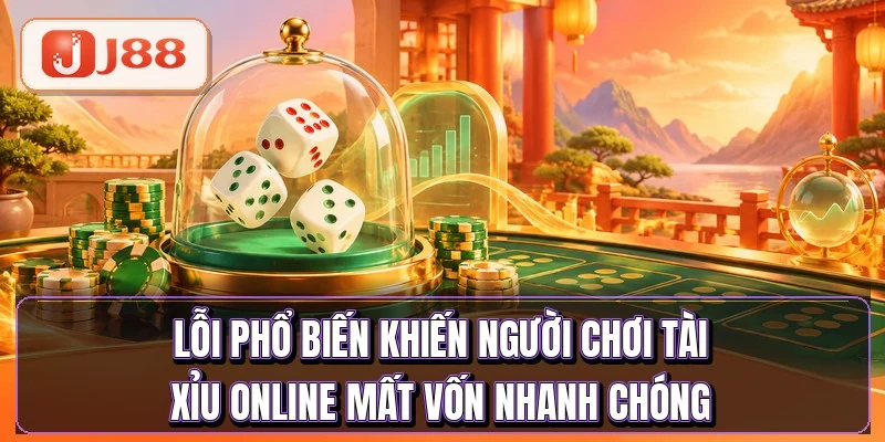 Tài Xỉu Online - 6 Cửa Cược Ăn Tới 1 Ăn 180 4 Sai lầm hay gặp khiến người chơi tài xỉu online mất vốn nhanh chóng