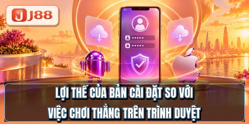 Tải Game Bắn Cá Đổi Thưởng - Cài Xong Sau 2 Phút 3 Lợi thế của bản cài đặt so với việc chơi thẳng trên trình duyệt