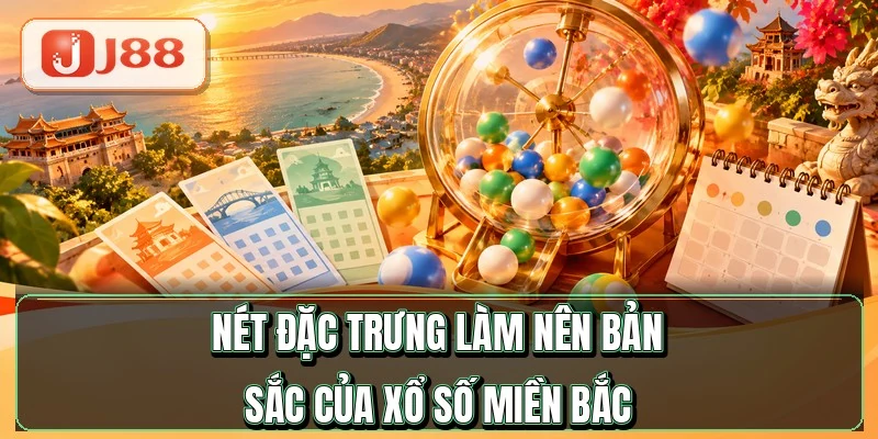 Xổ Số Miền Bắc - Đọc Bảng 27 Lô Trong 2 Phút 2 Nét đặc trưng làm nên bản sắc của xổ số miền Bắc