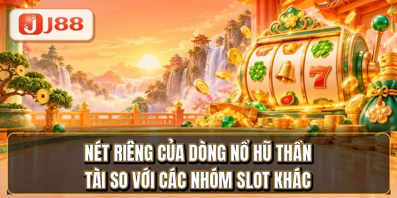 Nổ Hũ Thần Tài - 7 Tựa Game Đỏ Vàng Hot Nhất 2 Nét riêng của dòng nổ hũ thần tài so với các nhóm slot khác