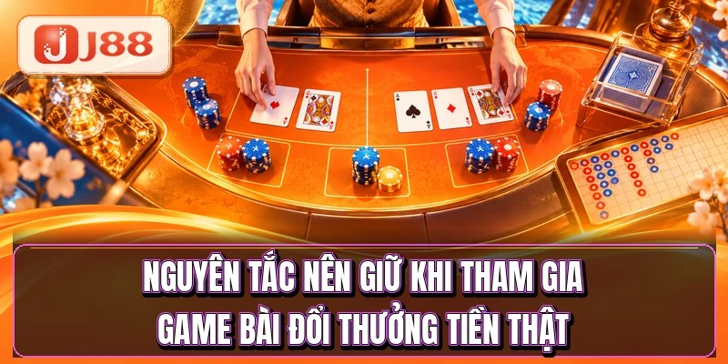 Game Bài Đổi Thưởng Tiền Thật - 5 Trò Hot Nhất 4 Nguyên tắc nên giữ khi tham gia game bài đổi thưởng tiền thật