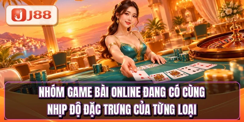 Game Bài Online - 7 Kỹ Năng Tách Bạn Khỏi Tay Mơ 3 Nhóm game bài online đang có cùng nhịp độ đặc trưng của từng loại