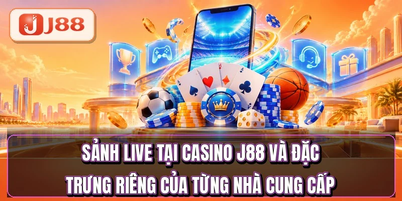 Casino J88 - Dealer Thật Chia Bài Suốt 24 Giờ 2 Sảnh live tại casino J88 và đặc trưng riêng của từng nhà cung cấp