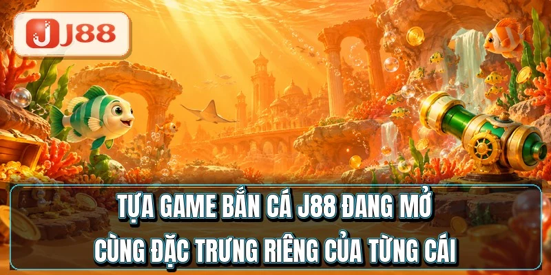 Bắn Cá J88 - Hạ Boss Ăn Gấp 300 Lần Tiền Cược 2 Tựa game bắn cá J88 đang mở cùng đặc trưng riêng của từng cái