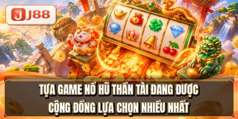 Nổ Hũ Thần Tài - 7 Tựa Game Đỏ Vàng Hot Nhất 3 Tựa game nổ hũ thần tài đang được cộng đồng lựa chọn nhiều nhất