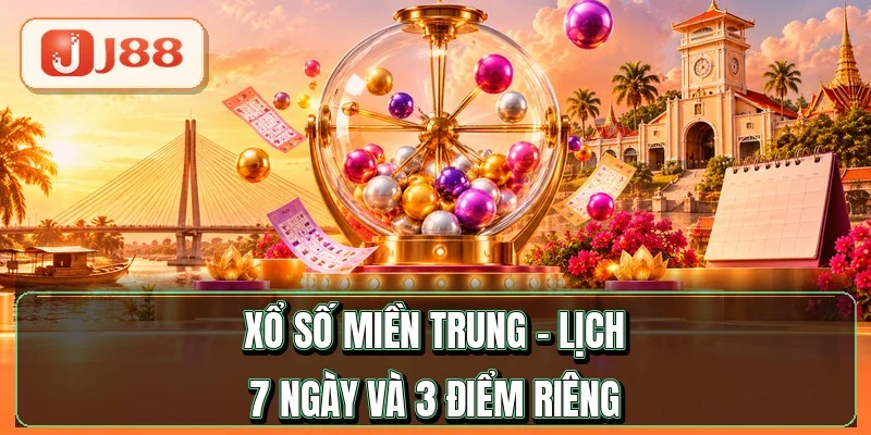 Xổ Số Miền Trung - Lịch 7 Ngày Quay Và 3 Ưu Điểm Riêng