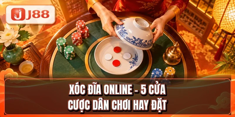 Xóc Đĩa Online - 5 Cửa Cược Dân Chơi Hay Đặt 3 Xóc Đĩa Online - 5 Cửa Cược Dân Chơi Hay Đặt